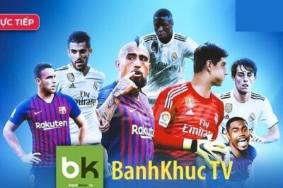 Banhkhuc TV – Link vào kênh bóng đá trực tiếp hấp dẫn