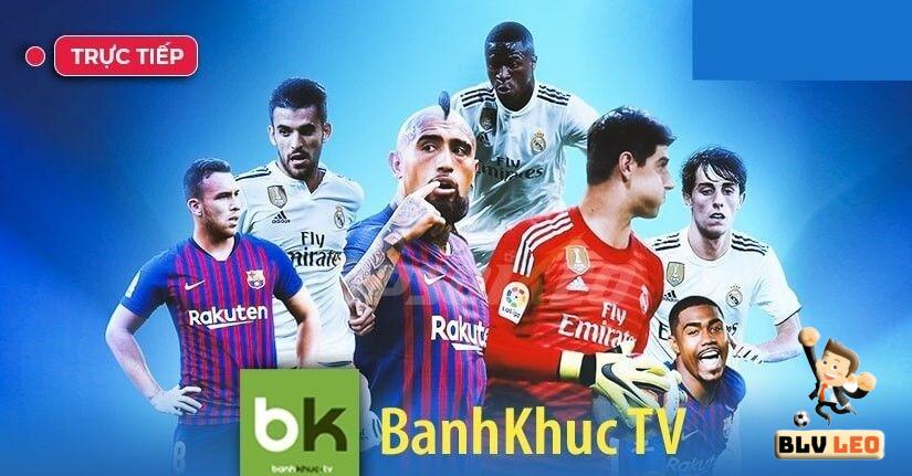 Banhkhuc TV là địa chỉ xem trực tiếp bóng đá chất lượng