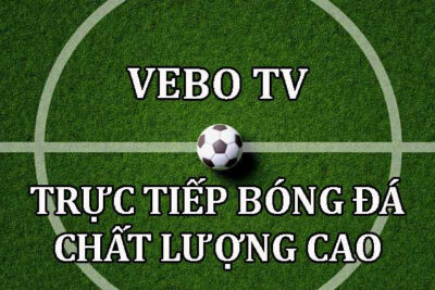 Vebo TV trực tiếp bóng đá – Link xem bóng chất lượng cao