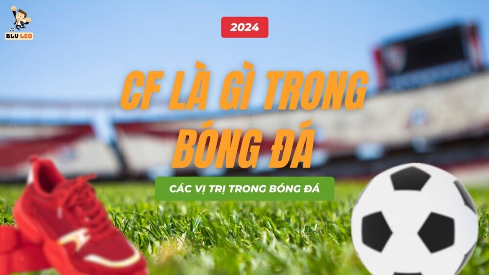 CF trong bóng đá là gì?